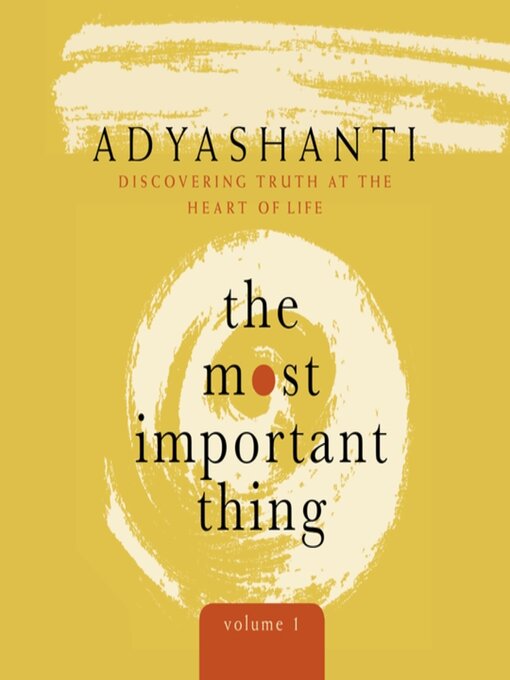 Title details for The Most Important Thing, Volume 1 by Adyashanti - Available